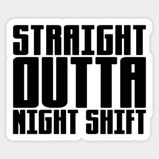 Straight Outta Night Shift Sticker